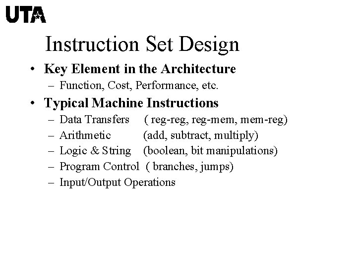 Instruction Set Design • Key Element in the Architecture – Function, Cost, Performance, etc.