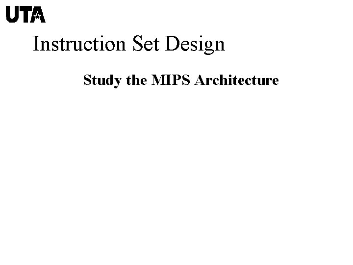 Instruction Set Design Study the MIPS Architecture 