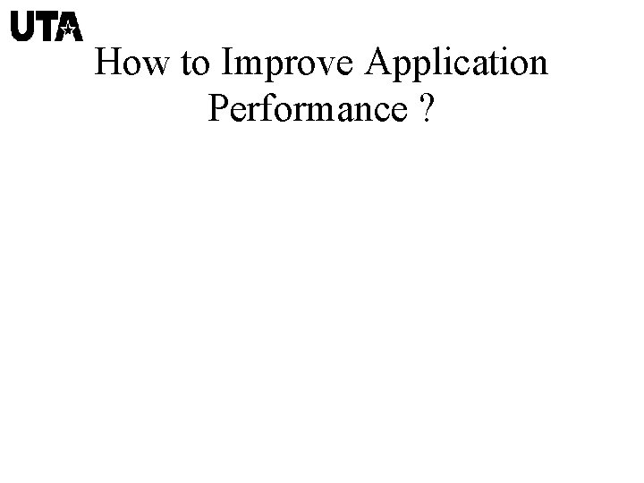 How to Improve Application Performance ? 