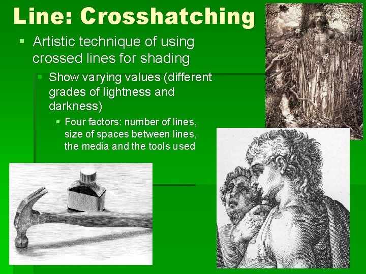 Line: Crosshatching § Artistic technique of using crossed lines for shading § Show varying