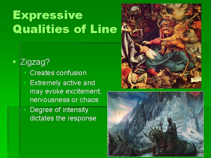 Expressive Qualities of Line § Zigzag? § Creates confusion § Extremely active and may