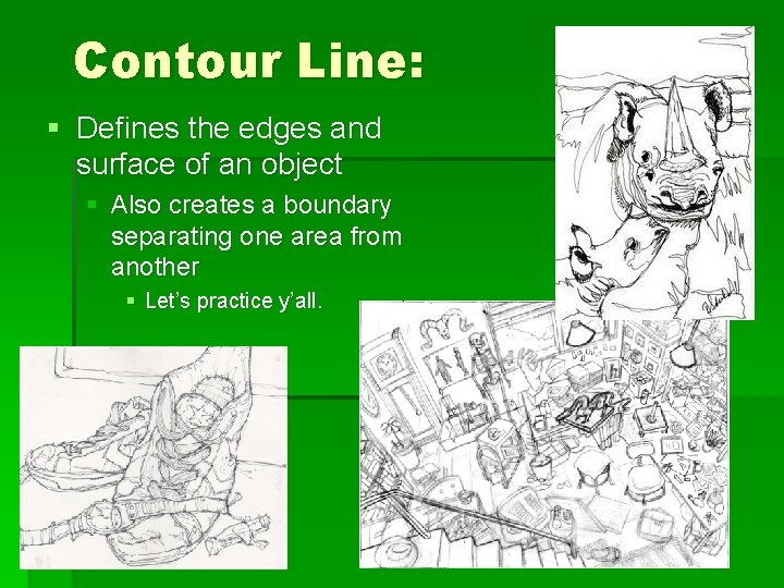 Contour Line: § Defines the edges and surface of an object § Also creates