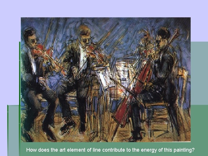 How does the art element of line contribute to the energy of this painting?