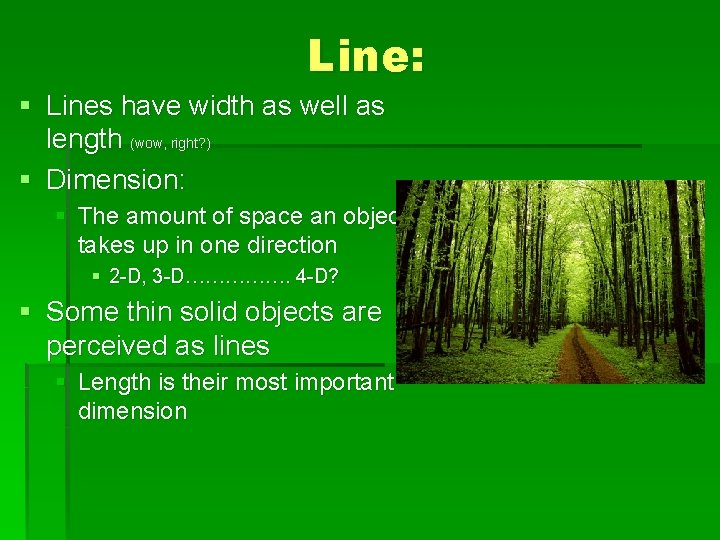 Line: § Lines have width as well as length (wow, right? ) § Dimension: