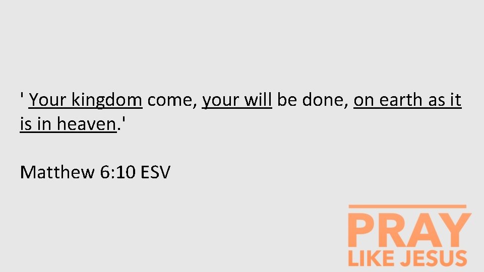 ' Your kingdom come, your will be done, on earth as it is in