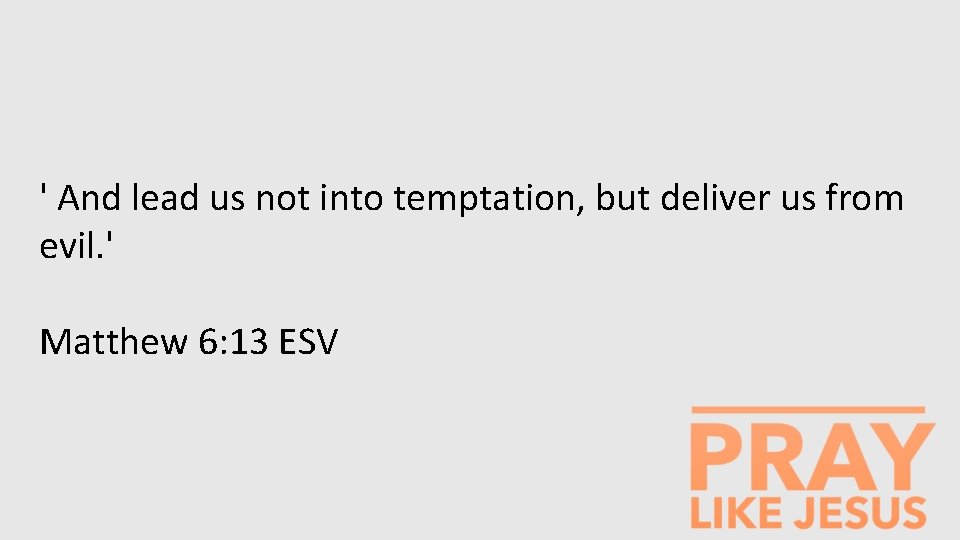 ' And lead us not into temptation, but deliver us from evil. ' Matthew