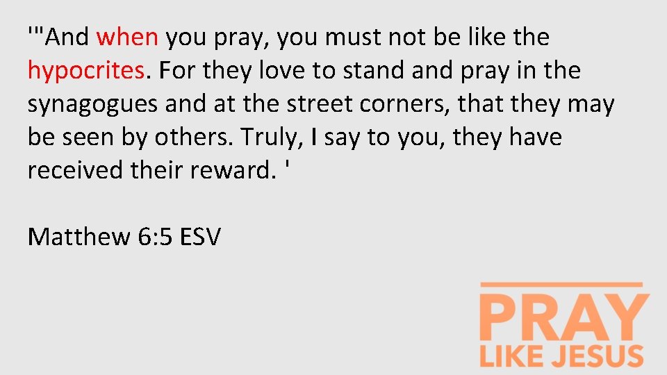 '"And when you pray, you must not be like the hypocrites. For they love