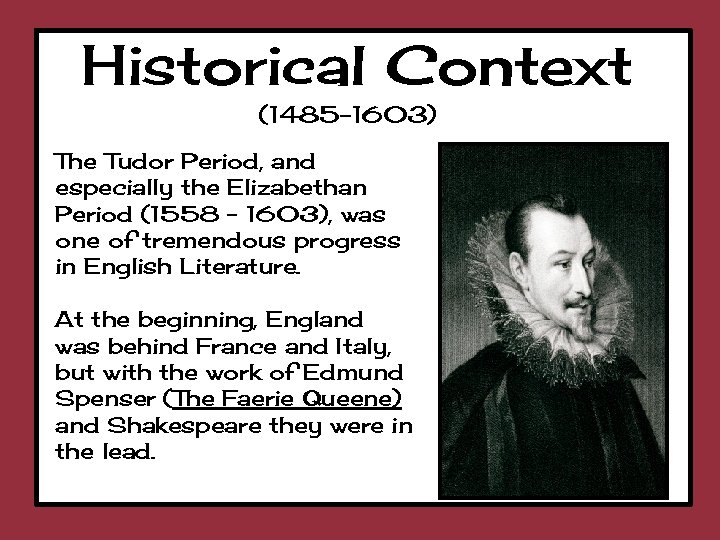 Historical Context (1485 -1603) The Tudor Period, and especially the Elizabethan Period (1558 -