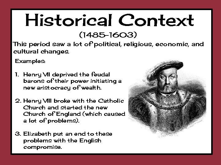 Historical Context (1485 -1603) This period saw a lot of political, religious, economic, and