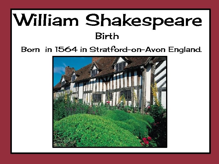 William Shakespeare Birth Born in 1564 in Stratford-on-Avon England. © Presto Plans 