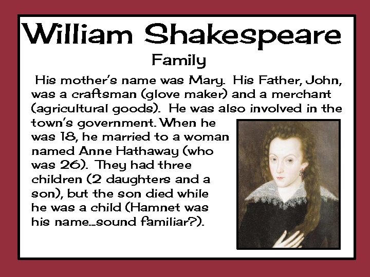 William Shakespeare Family His mother’s name was Mary. His Father, John, was a craftsman