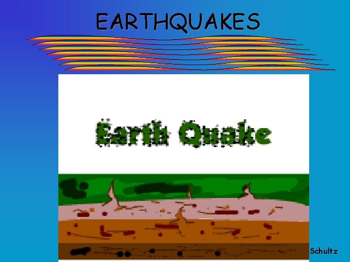 EARTHQUAKES Dr. R. B. Schultz 