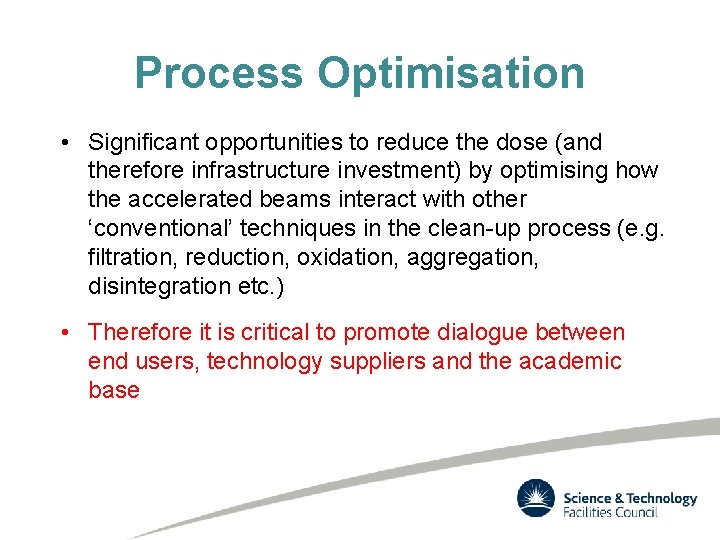 Process Optimisation • Significant opportunities to reduce the dose (and therefore infrastructure investment) by