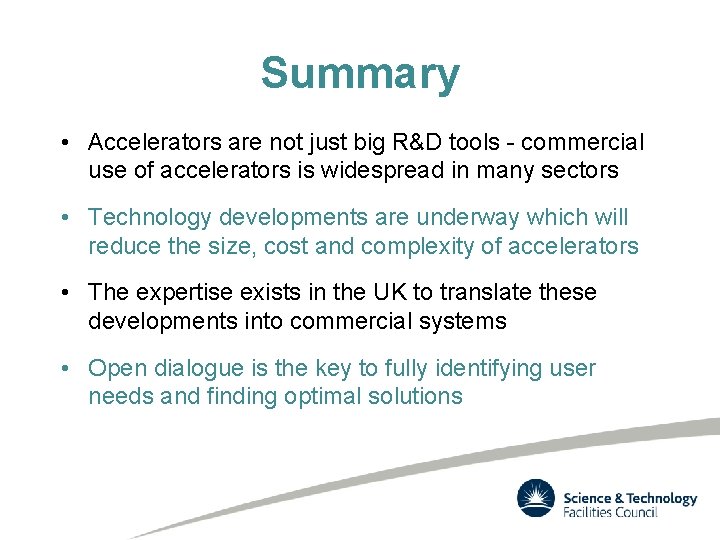 Summary • Accelerators are not just big R&D tools - commercial use of accelerators