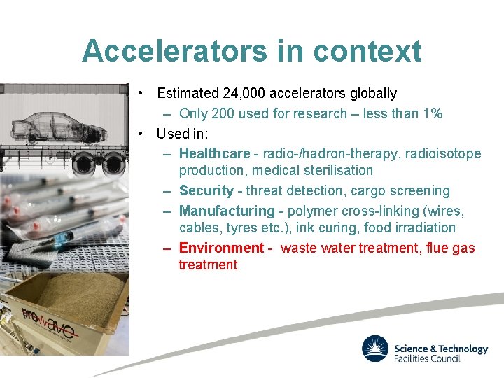 Accelerators in context • Estimated 24, 000 accelerators globally – Only 200 used for