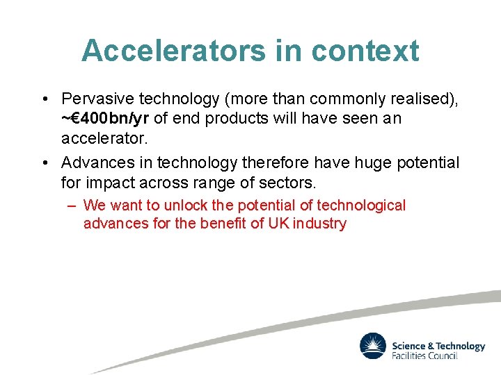 Accelerators in context • Pervasive technology (more than commonly realised), ~€ 400 bn/yr of