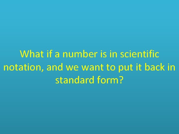 What if a number is in scientific notation, and we want to put it