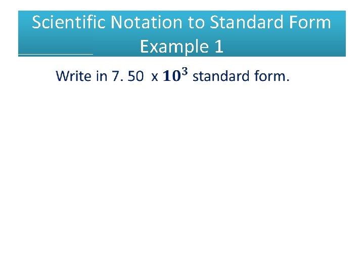 Scientific Notation to Standard Form Example 1 • 