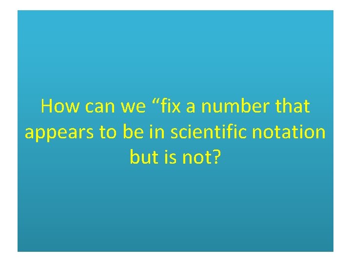 How can we “fix a number that appears to be in scientific notation but