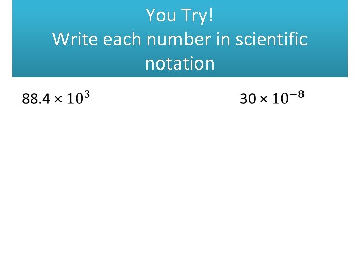  • You Try! Write each number in scientific notation 