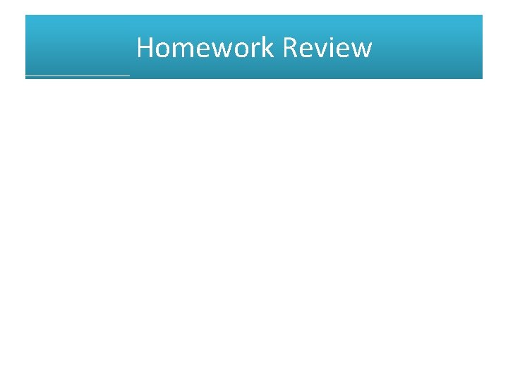 Homework Review 