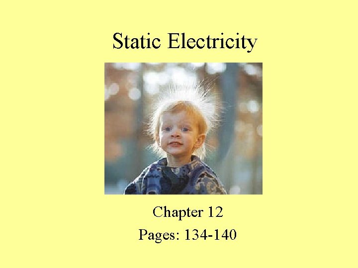 Static Electricity Chapter 12 Pages: 134 -140 