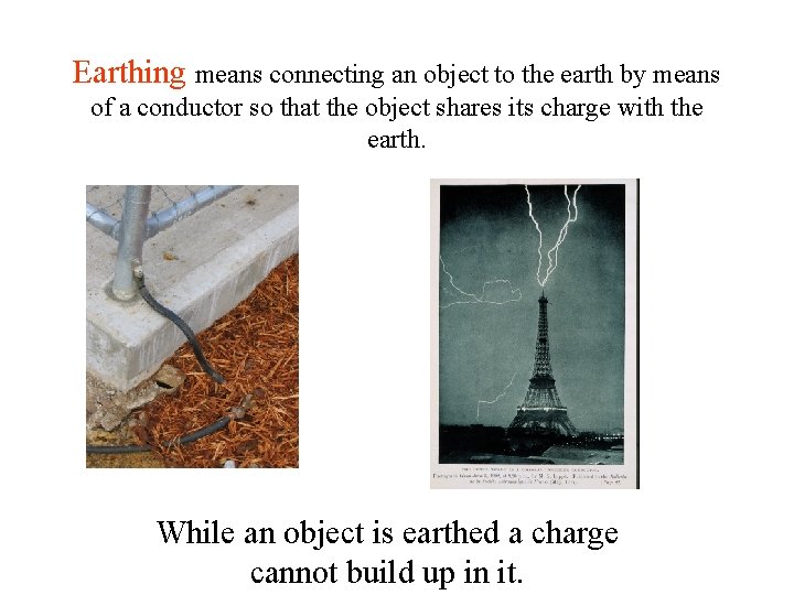 Earthing means connecting an object to the earth by means of a conductor so