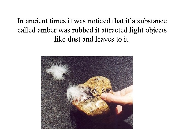 In ancient times it was noticed that if a substance called amber was rubbed