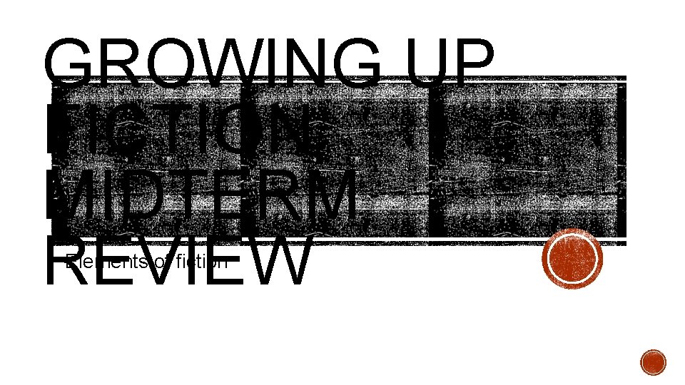 GROWING UP FICTION MIDTERM REVIEW Elements of fiction 