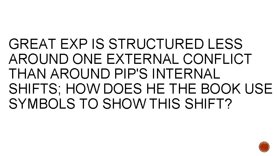 GREAT EXP IS STRUCTURED LESS AROUND ONE EXTERNAL CONFLICT THAN AROUND PIP'S INTERNAL SHIFTS;