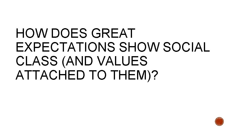 HOW DOES GREAT EXPECTATIONS SHOW SOCIAL CLASS (AND VALUES ATTACHED TO THEM)? 