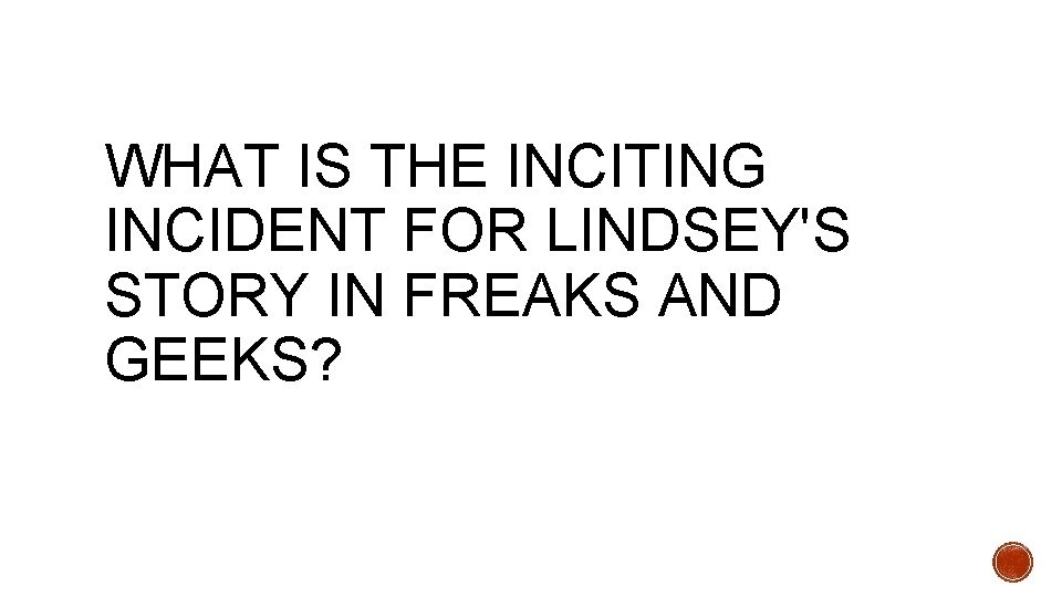 WHAT IS THE INCITING INCIDENT FOR LINDSEY'S STORY IN FREAKS AND GEEKS? 