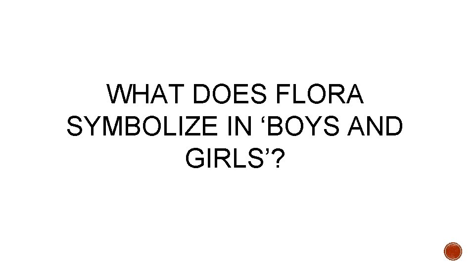 WHAT DOES FLORA SYMBOLIZE IN ‘BOYS AND GIRLS’? 