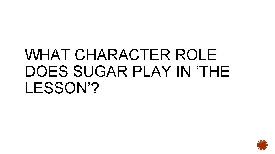 WHAT CHARACTER ROLE DOES SUGAR PLAY IN ‘THE LESSON’? 