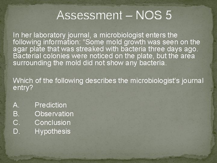 Assessment – NOS 5 In her laboratory journal, a microbiologist enters the following information:
