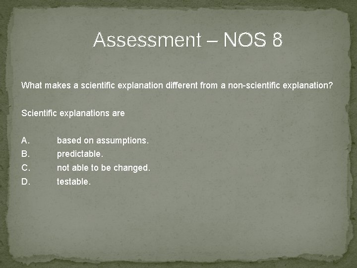 Assessment – NOS 8 What makes a scientific explanation different from a non-scientific explanation?