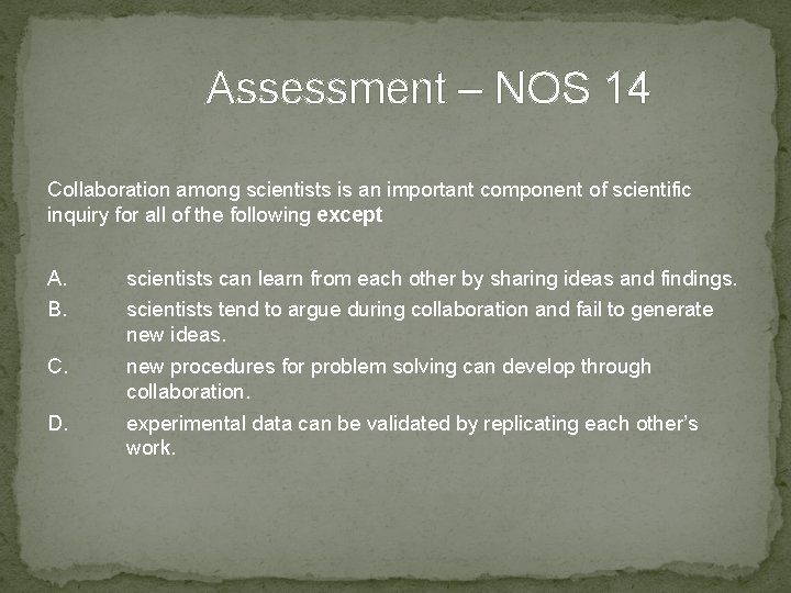 Assessment – NOS 14 Collaboration among scientists is an important component of scientific inquiry