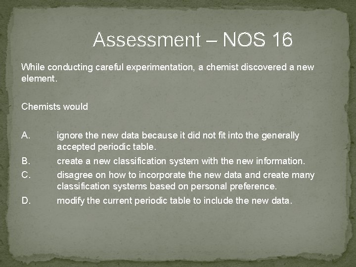Assessment – NOS 16 While conducting careful experimentation, a chemist discovered a new element.