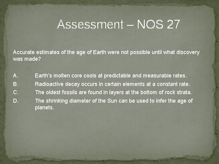 Assessment – NOS 27 Accurate estimates of the age of Earth were not possible