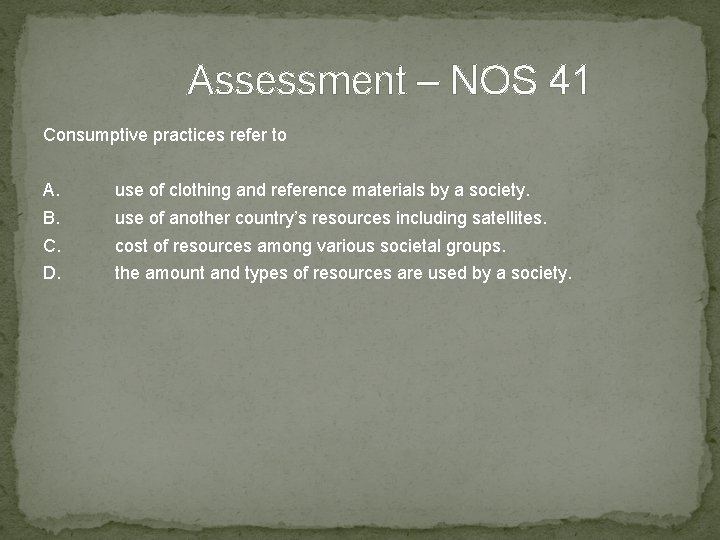Assessment – NOS 41 Consumptive practices refer to A. use of clothing and reference