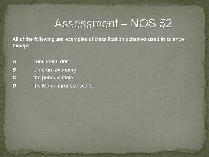 Assessment – NOS 52 All of the following are examples of classification schemes used