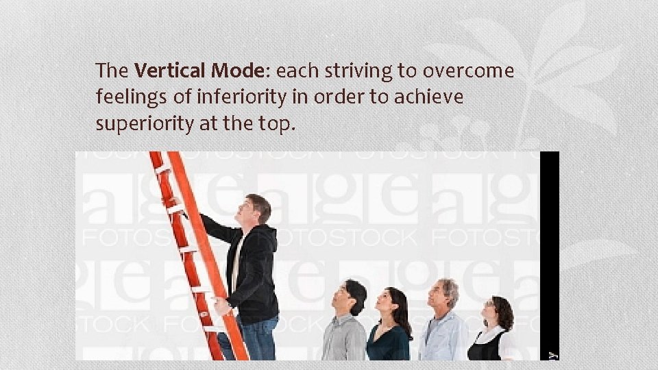 The Vertical Mode: each striving to overcome feelings of inferiority in order to achieve