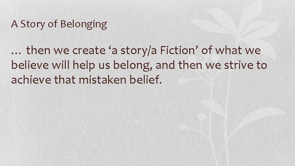 A Story of Belonging … then we create ‘a story/a Fiction’ of what we