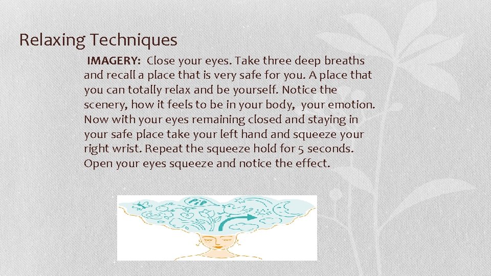 Relaxing Techniques IMAGERY: Close your eyes. Take three deep breaths and recall a place