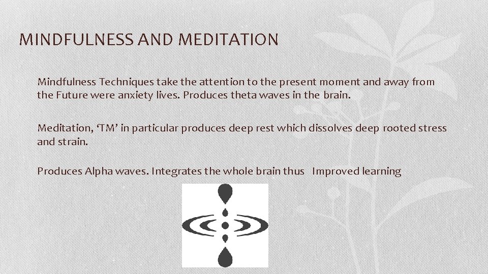 MINDFULNESS AND MEDITATION Mindfulness Techniques take the attention to the present moment and away