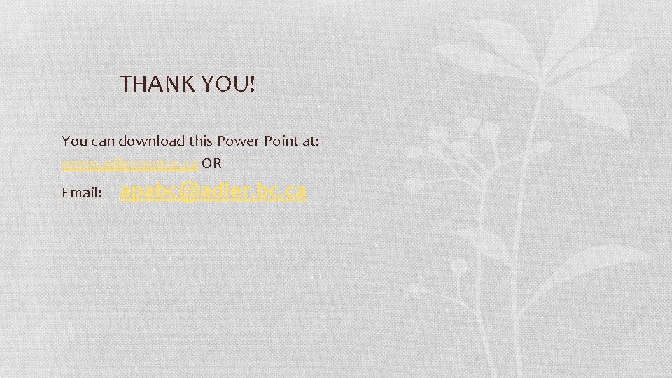 THANK YOU! You can download this Power Point at: www. adlercentre. ca OR Email: