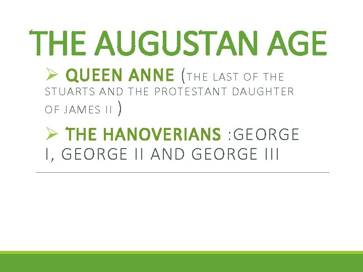 THE AUGUSTAN AGE Ø QUEEN ANNE ( THE LAST OF THE STUARTS AND THE