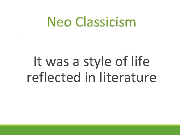 Neo Classicism It was a style of life reflected in literature 