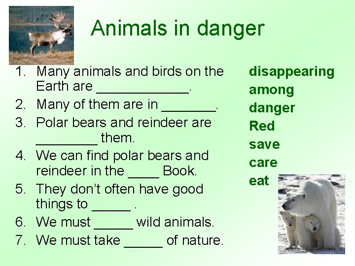 Animals in danger 1. Many animals and birds on the Earth are ______. 2.