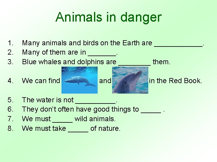 Animals in danger 1. 2. 3. Many animals and birds on the Earth are